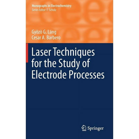 Monographs in Electrochemistry Laser Techniques for the Study of Electrode Processes, (Hardcover)