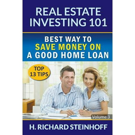 Real Estate Investing 101 : Best Way to Save Money on a Good Home Loan (Top 13 Tips) - Volume