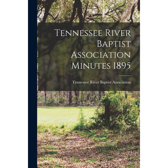 Tennessee River Baptist Association Minutes 1895 (Paperback)