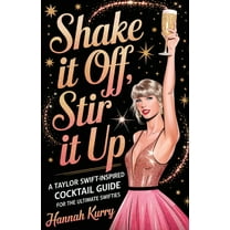 Shake It Off, Stir It Up: A Taylor Swift-Inspired Cocktail Guide for the Ultimate Swifties, (Paperback)