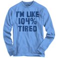thumbnail image 2 of Im Like 104% Tired Lazy Day Long Sleeve TShirt Men Women Brisco Brands 3X, 2 of 7