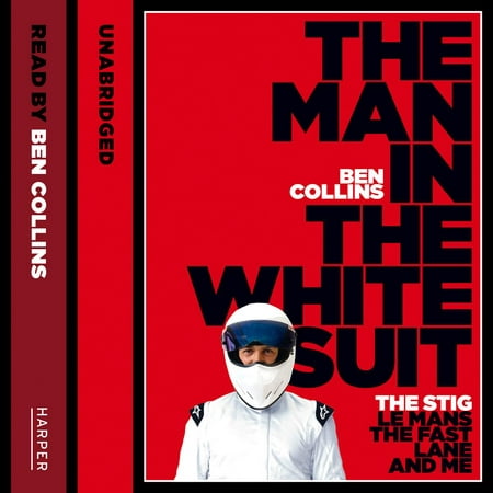 The Man in the White Suit: The Stig, Le Mans, The Fast Lane and Me - Audiobook