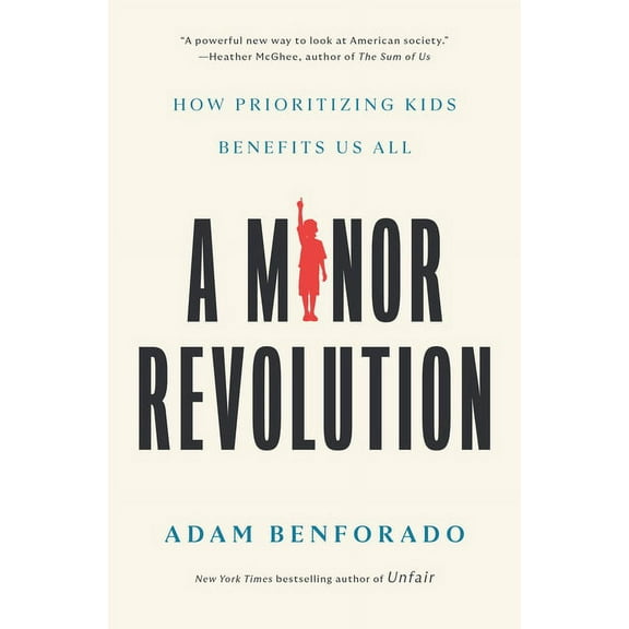 A Minor Revolution: How Prioritizing Kids Benefits Us All (Hardcover) by Adam Benforado