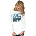 thumbnail image 3 of Don't Tell Me I'm Bossy Attitude Rude Long Sleeve TShirt Men Women Brisco Brands S, 3 of 6