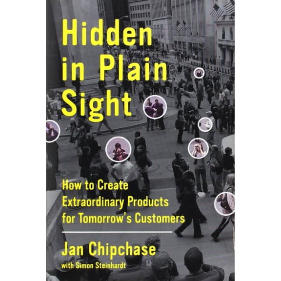 Pre-Owned Hidden in Plain Sight: How to Create Extraordinary Products for Tomorrow's Customers (Hardcover) 0062125699 9780062125699