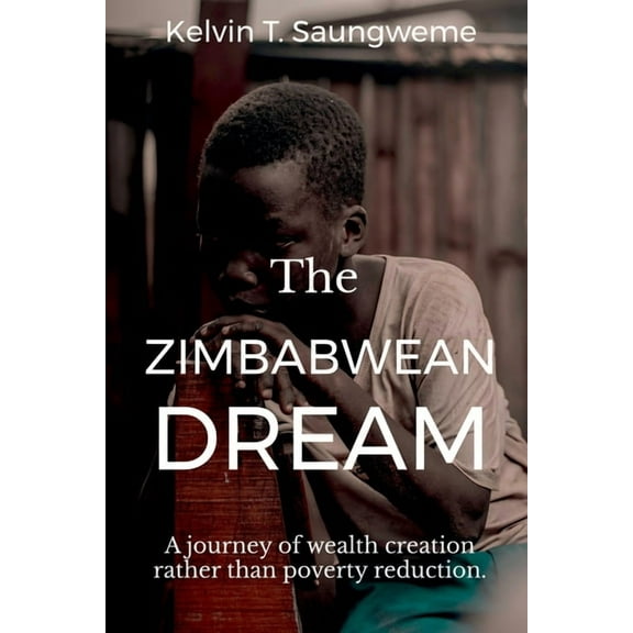 The Zimbabwean Dream: A journey of wealth creation rather than poverty reduction, (Paperback)