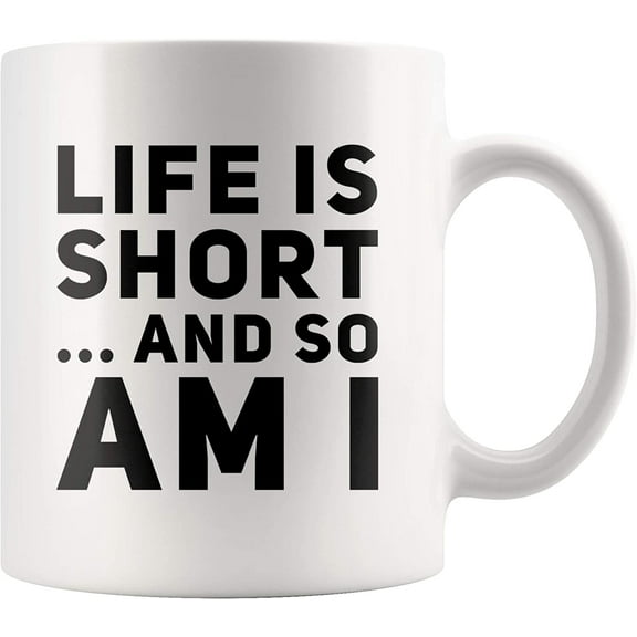 Life Is Short And So Am I Ceramic Coffee Mug 11 oz Funny Joke Statement Sarcastic Motivational Quote For Coworkers Family Friends Novelty Drinkware White Cups