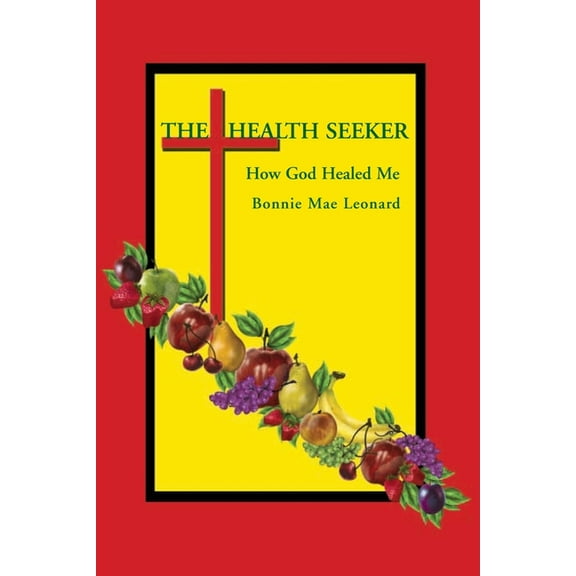 The Health Seeker: How God Healed Me (Paperback) by Bonnie Mae Leonard