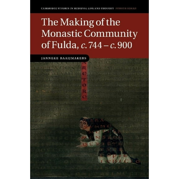 Cambridge Studies in Medieval Life and T The Making of the Monastic Community of Fulda, C.744 C.900, (Paperback)