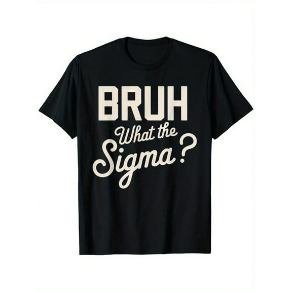 What The Sigma Bruh Saying Adult Sarcastic Meme Quote T-Shirt For Boys Soft Fabric, Breathable, Comfortable Short Sleeve Tees Perfect For Boys Shirts Boy Girl Best Gift