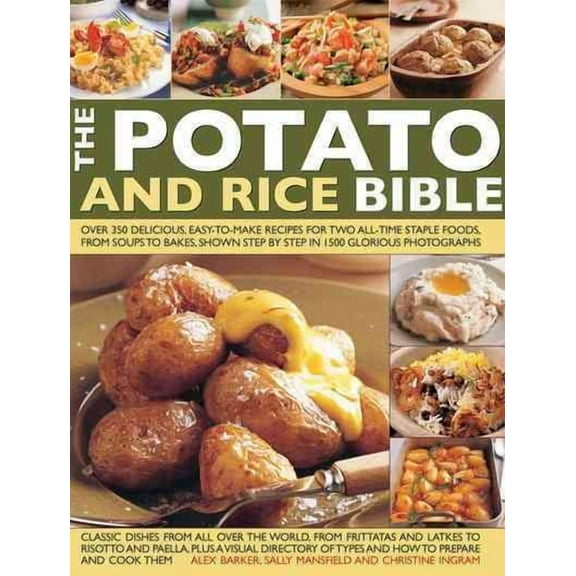 The Potato and Rice Bible: Over 350 Delicious, Easy-To-Make Recipes for Two All-Time Staple Foods, from Soups to Bakes, Shown Step by Step in 1500 Glorious Photographs