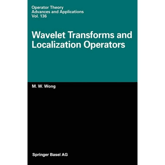 Operator Theory: Advances and Applicatio Wavelet Transforms and Localization Operators, Book 136, (Paperback)