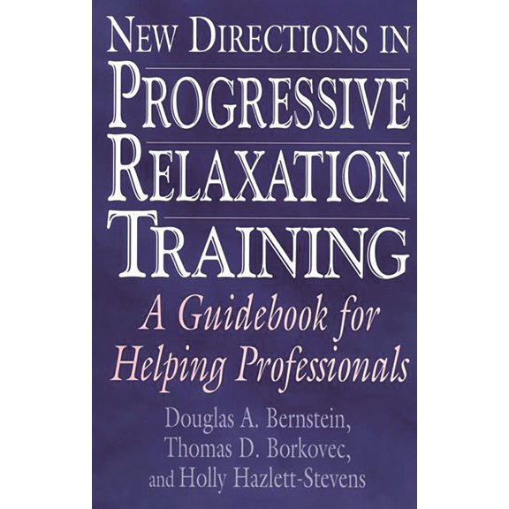Pre-Owned New Directions in Progressive Relaxation Training: A Guidebook for Helping Professionals (Paperback) 0275968375 9780275968373