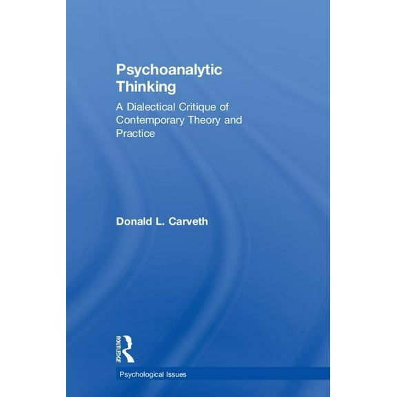 Psychological Issues Psychoanalytic Thinking: A Dialectical Critique of Contemporary Theory and Practice, (Hardcover)