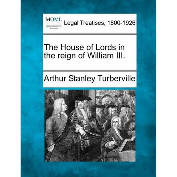 The House of Lords in the Reign of William III. (Paperback)