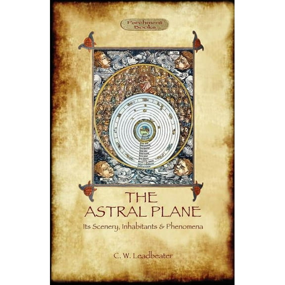 The Astral Plane- its scenery, inhabitants & phenomena, (Paperback)