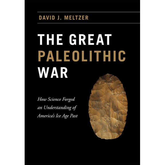 The Great Paleolithic War : How Science Forged an Understanding of America's Ice Age Past (Hardcover)