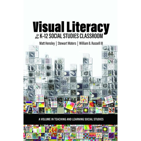 Teaching and Learning Social Studies Visual Literacy in the K-12 Social Studies Classroom, (Paperback)