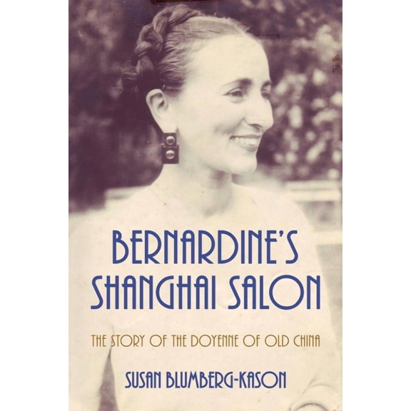 Bernardine's Shanghai Salon: The Story of the Doyenne of Old China, (Paperback)