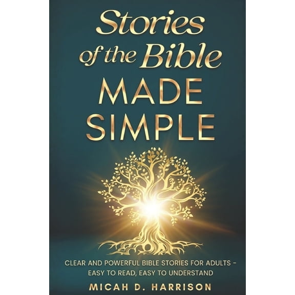 Bible Made Simple for Adults Stories of the Bible Made Simple: Clear and Powerful Bible Stories for Adults - Easy to Read, Easy to Understand, (Paperback)