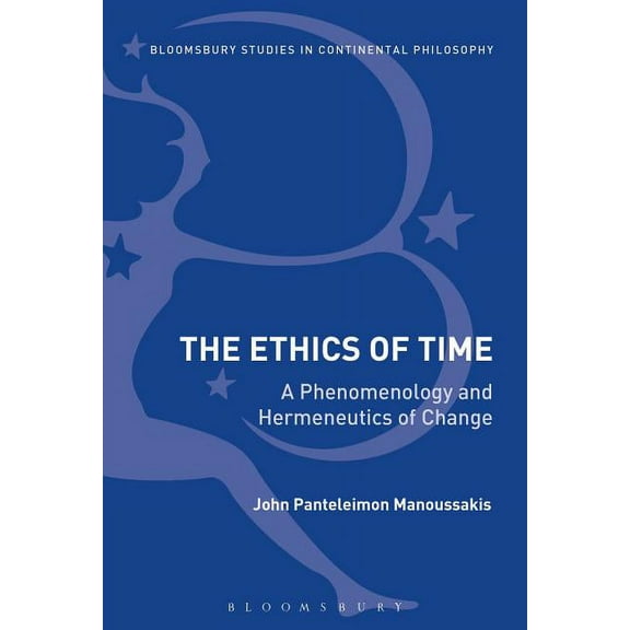 Bloomsbury Studies in Continental Philos The Ethics of Time: A Phenomenology and Hermeneutics of Change, (Paperback)