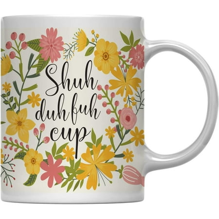 

11oz. Floral Flowers with Funny Rude Quote Coffee Mug Gift Shuh Duh Fuh Cup 1-Pack STFU Sarcastic Gift for Her Shuh Duh Fuh Cup Mug Stfu Mug