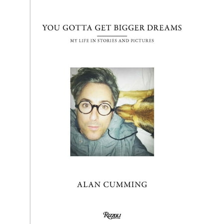 You Gotta Get Bigger Dreams : My Life in Stories and (Best Way To Get Your Dick Bigger)