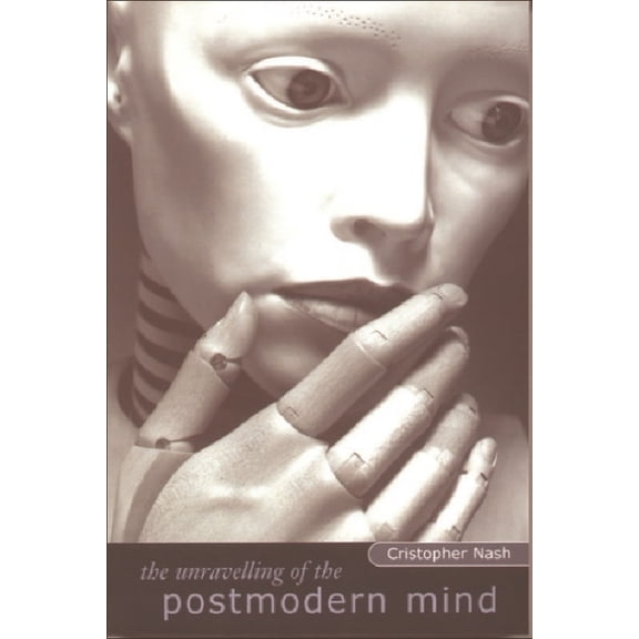 The Unravelling of the Postmodern Mind, (Paperback)