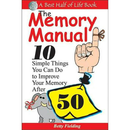 Memory Manual : 10 Simple Things You Can Do to Improve Your Memory After