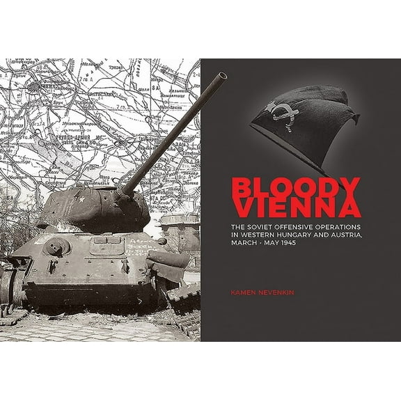 Bloody Vienna: The Soviet Offensive Operations in Western Hungary and Austria, March-May 1945 (Hardcover)