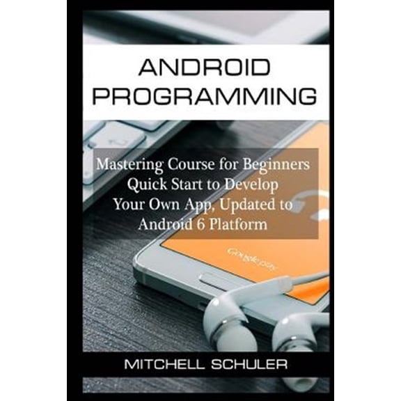 Pre-Owned Android Programming: Mastering Course for Beginners Quick Start to Develop Your Own App