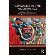 Routledge Studies in Genocide and Crimes Genocide in the Modern Age: State-Society Relations in the Making of Mass Political Violence, (Paperback)