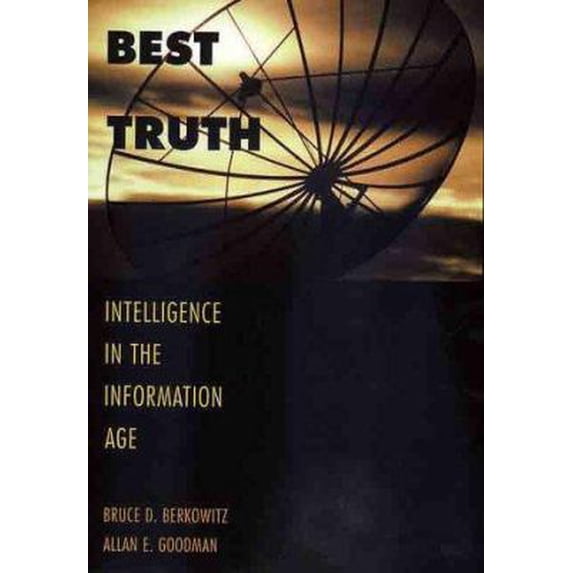 Pre-Owned Best Truth: Intelligence in the Information Age (Hardcover) 0300080115 9780300080117