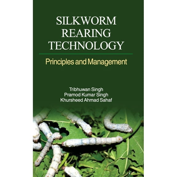 Silkworm Rearing Technology: Principles and Management, (Hardcover)
