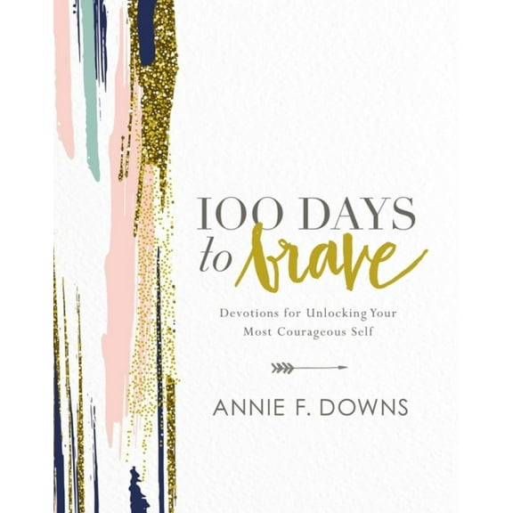 100 Days to Brave: Devotions for Unlocking Your Most Courageous Self