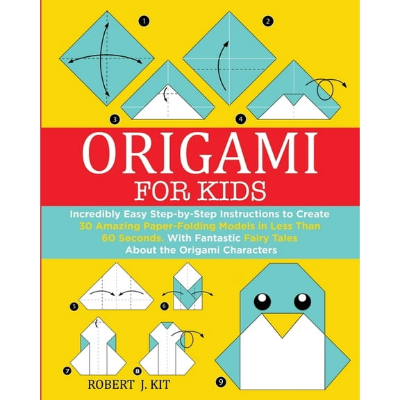 Origami for Kids Origami For Kids: Incredibly Easy Step-by-Step Instructions to create 30 Amazing Paper-Folding Models in Less Than 60 Se, Book 1, (Paperback)