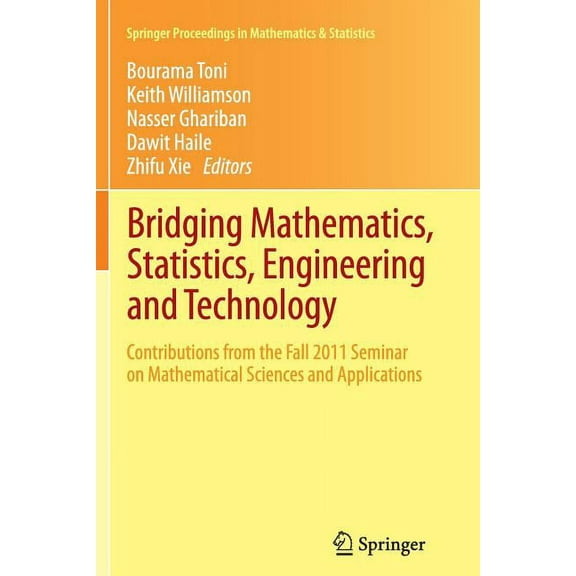 Springer Proceedings in Mathematics & St Bridging Mathematics, Statistics, Engineering and Technology: Contributions from the Fall 2011 Seminar on Mathematical S, Book 24, (Paperback)