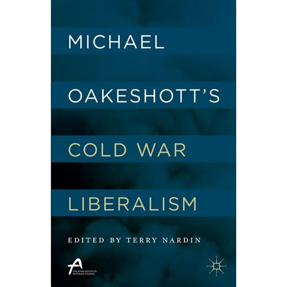 Michael Oakeshott's Cold War Liberalism, (Hardcover)