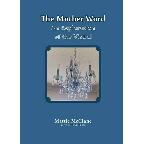 The Mother Word: An Exploration of the Visual, (Paperback)