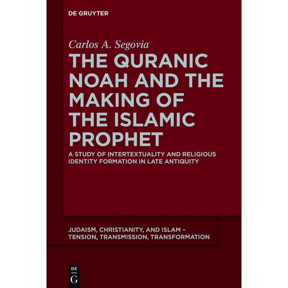Judaism, Christianity, and Islam - Tensi The Quranic Noah and the Making of the Islamic Prophet: A Study of Intertextuality and Religious Identity Formation in L, Book 4, (Paperback)