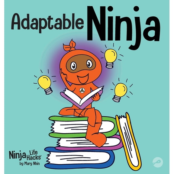 Ninja Life Hacks Adaptable Ninja: A Children's Book About Cognitive Flexibility and Set Shifting Skills, Book 66, (Hardcover)