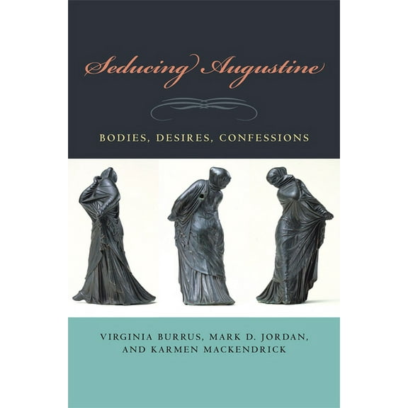 Seducing Augustine: Bodies, Desires, Confessions, (Paperback)