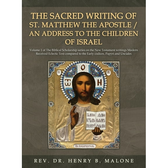 The Sacred Writing of St. Matthew the Apostle / An Address to the Children of Israel: Volume 1 of The Biblical Scholarsh, (Hardcover)