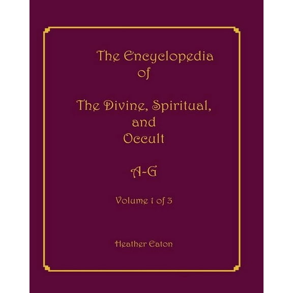 The Encyclopedia of The Divine, Spiritual, and Occult: Volume 1: A-G, (Paperback)