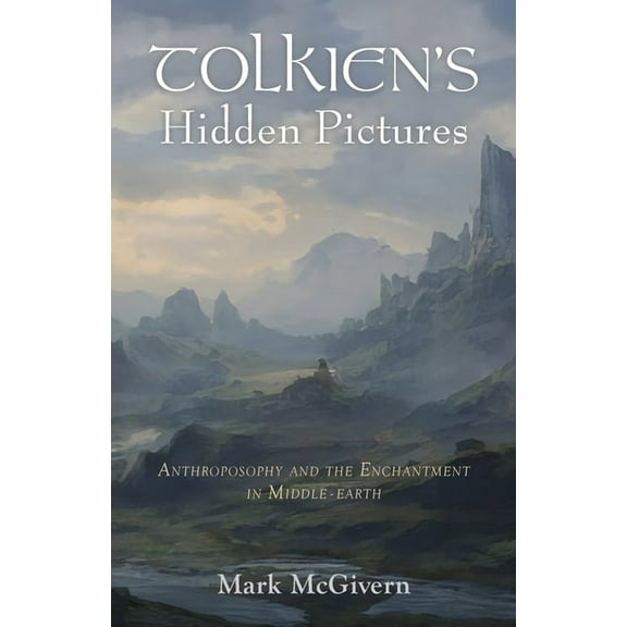 Tolkien's Hidden Pictures: Anthroposophy and the Enchantment in Middle-Earth, (Paperback)