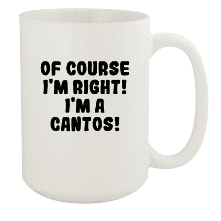 

Of Course I m Right! I m A Cantos! - Ceramic 15oz White Mug White