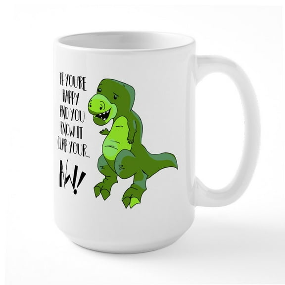 CafePress - If You're Happy And You K - 15 oz Ceramic Large White Nolvety Mug