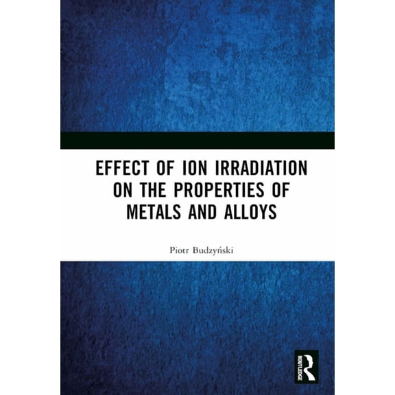 Effect of Ion Irradiation on the Properties of Metals and Alloys, (Hardcover)