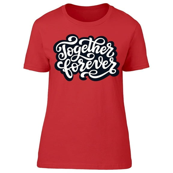 Forever Together T-Shirt Women -Image by Shutterstock Women T-Shirt, Female XX-Large