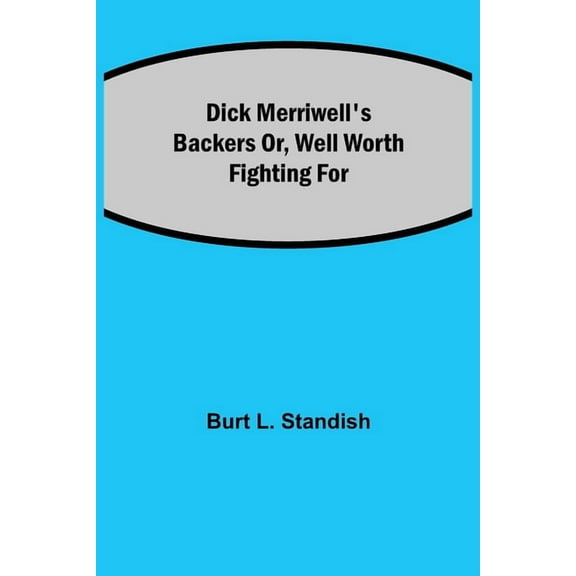 Dick Merriwell's Backers Or, Well Worth Fighting For, (Paperback)